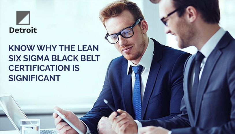 Why The Lean Six Sigma Black Belt Certification is Significant